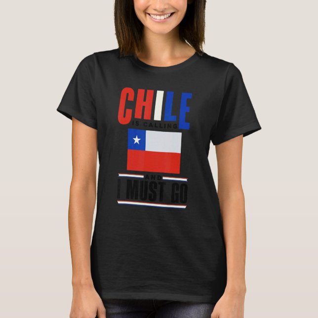Camiseta Chile Chilean Chile Flag Chile Is Calling And I Mu (Anverso)