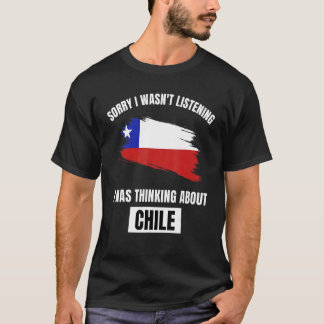 Camiseta Chile Lo siento, no estaba escuchando, pensando en