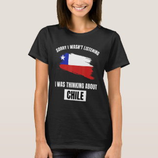 Camiseta Chile Lo siento, no estaba escuchando, pensando en