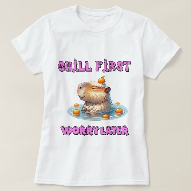 Camiseta Chill First Worry Later - Funny Relax Capy Design (Diseño del anverso)