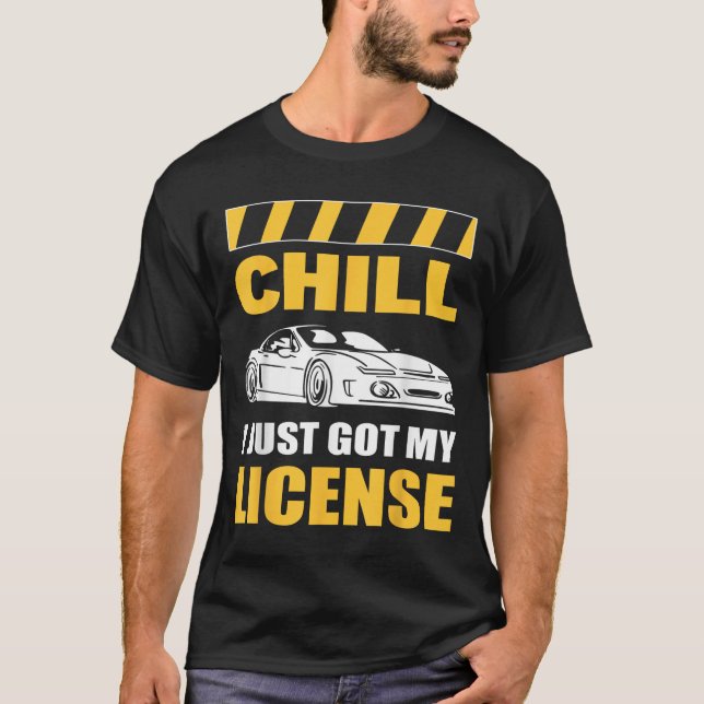 Camiseta Chill I Just Got My License New Driver First Time  (Anverso)