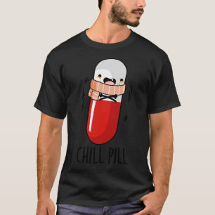 Camiseta Chill Pill Funny Medicny Pun 1