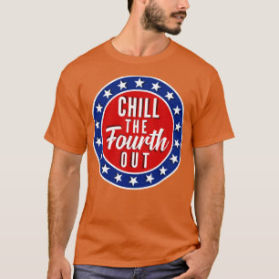 Camiseta Chill The Fourth Out 4 de Julio Funny