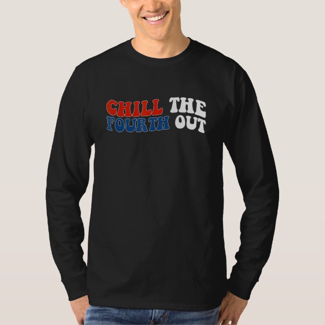 Camiseta chill the fourth out 4th of july independence day  (Anverso)