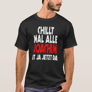 Camiseta Chillt mal alle Joachim ist ja jetzt da slogan div