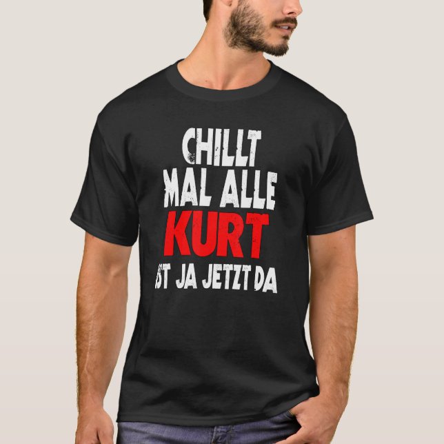 Camiseta Chillt mal alle Kurt ist ja jetzt da slogan fun sa (Anverso)
