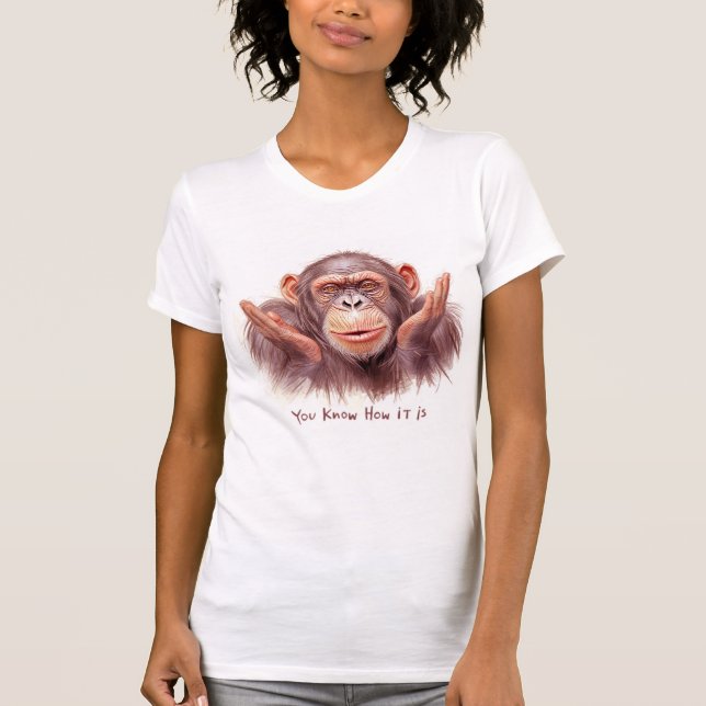 Camiseta Chimp Telling You :"You Know How It Is" (Anverso)