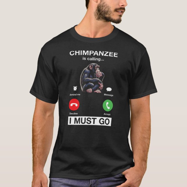 Camiseta Chimpanzee Is Calling I Must Go Funny Chimp Monkey (Anverso)