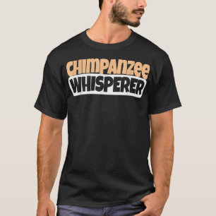 Camiseta Chimpanzee Whisperer Funny Chimpanzee Lover