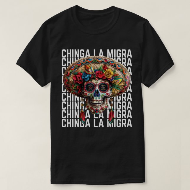 Camiseta Chinga La Migra Azúcar Skull Anti Trump (Diseño del anverso)