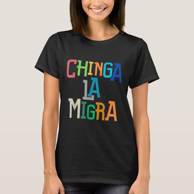 Camiseta Chinga La Migra Funny Anti-Trump (Anverso)