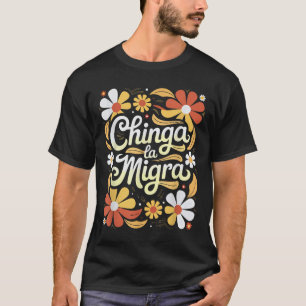 Camiseta Chinga La Migra Pro Inmigración Fascismo Derechos 