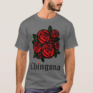 Camiseta Chingona Roses rojos Como La Flor Latina Feminista
