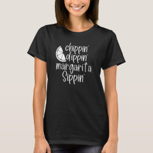 Camiseta Chippin' Dippin' Margarita Sippin' Margaritas Drin