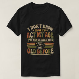 Camiseta Chiste Actúa Mi Edad Retro Cita Sarcástica