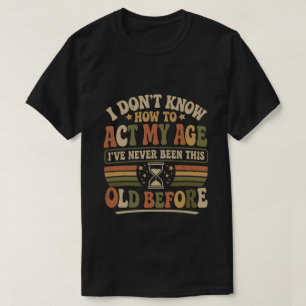 Camiseta Chiste Actúa Mi Edad Retro Cita Sarcástica