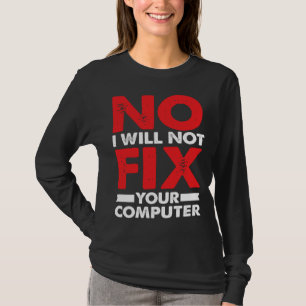 Camiseta Chiste de broma de nerd No arreglaré tu computador