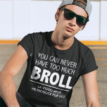 Camiseta Chiste de Cineasta Videógrafo Cineasta Funny Film<br><div class="desc">Camiseta divertida que los cineastas y los videógrafos tendrán por completo. ¡Simplemente nunca se puede tener demasiado BROLL,  B-Roll o B Roll,  ese material de fondo esencial que hace que un video se reúna! Todos los colores de esta camisa se pueden personalizar.</div>