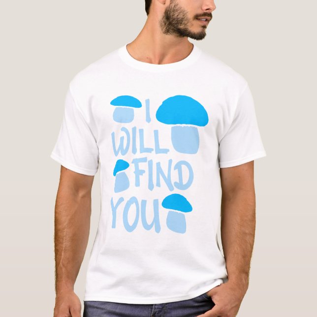 Camiseta Chiste de humor divertido de hongo Encontraré (Anverso)