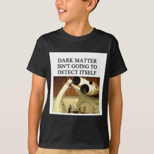 Camiseta Chiste de la física de la materia OSCURA