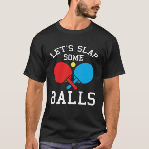Camiseta Chiste de tenis de mesa bofeteemos algunas bolas
