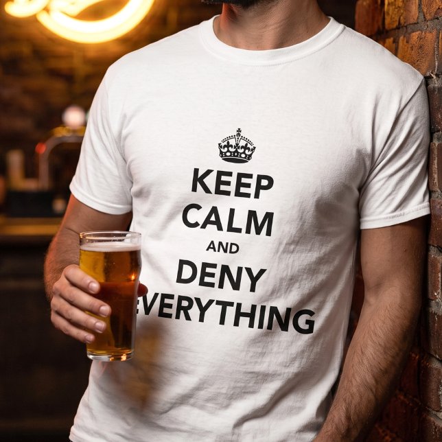Camiseta Chiste divertido Mantén la calma Niega todo (Subido por el creador)