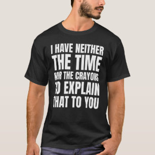 Camiseta chiste no tengo ni el tiempo ni los crayones Sarc