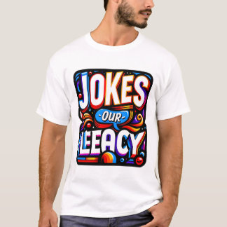 Camiseta Chiste nuestro legado