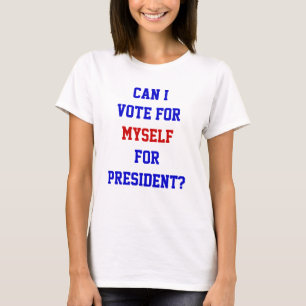 Camiseta Chiste político Vota por mí mismo Cita de Presiden