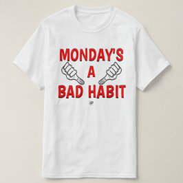 Camiseta Chiste sobre el lunes (¡El lunes es un mal hábito!
