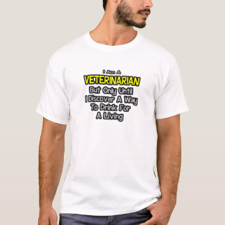 Camiseta Chiste veterinario .. Beber para vivir