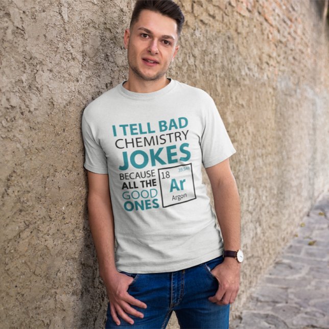 Camiseta Chistes de Química Argón (I tell bad chemistry jokes because all the good ones argon)