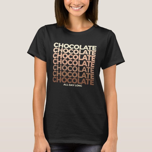 Camiseta Chocolate Chocolate Chocolate All Day Long Sweet C (Anverso)