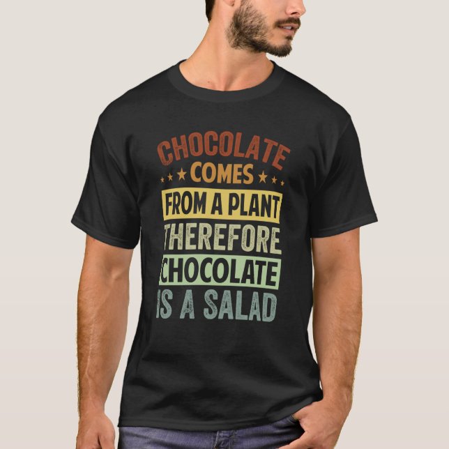 Camiseta Chocolate Comes From A Plant Chocolate Is A Salad  (Anverso)