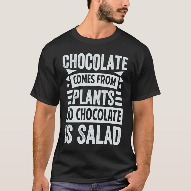 Camiseta Chocolate Comes From Plants  So Chocolate Is Salad (Anverso)