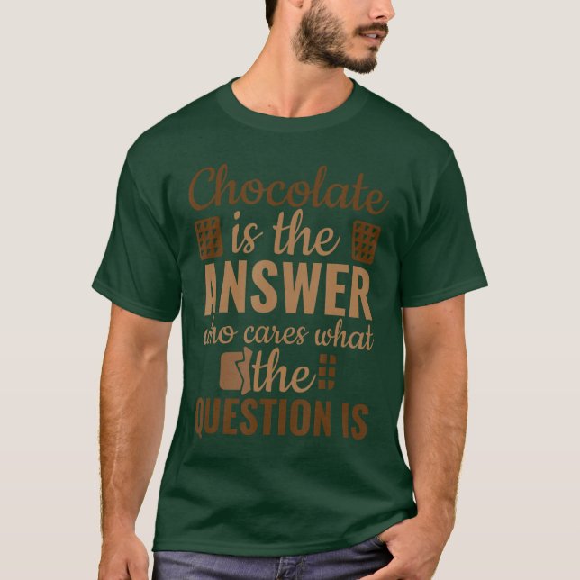 Camiseta Chocolate is Answer Who Cares Whathe Question is v (Anverso)