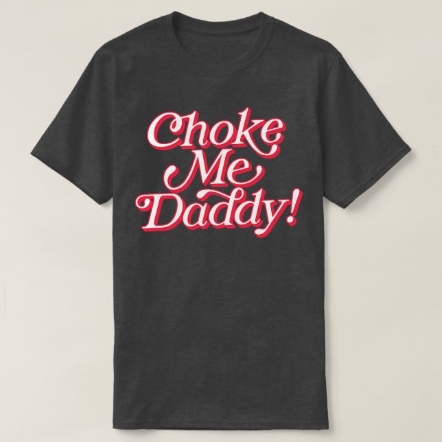 Camiseta Choke Me Daddy (Diseño del anverso)