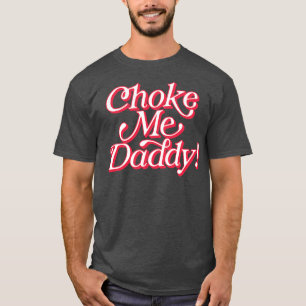 Camiseta Choke Me Daddy