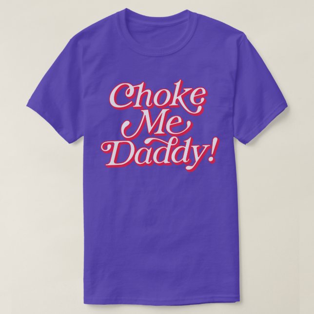 Camiseta Choke Me Daddy (Diseño del anverso)