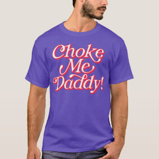 Camiseta Choke Me Daddy