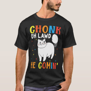 Camiseta Chonk Oh Lawd Él Viene Por Gato Gordo 8