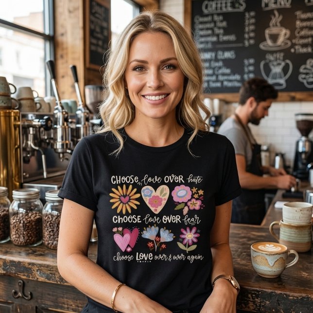 Camiseta Choose love over hate. Choose love over fear. (Subido por el creador)