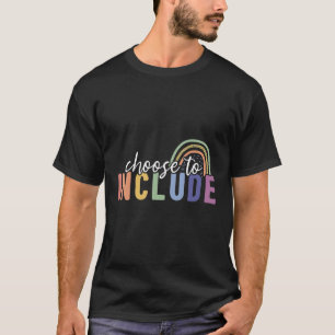Camiseta Choose to Include Special Education Teacher Apprec
