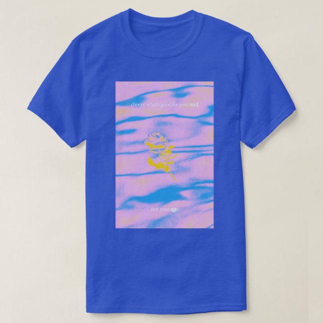Camiseta choose whats good for your soul not your ego poste (Diseño del anverso)