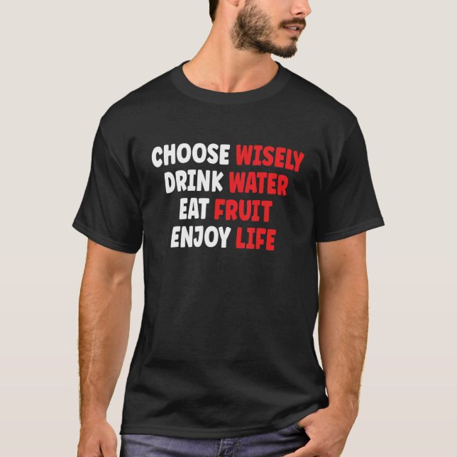 Camiseta Choose Wisely Drink Water Eat Fruit Enjoy Life (Anverso)