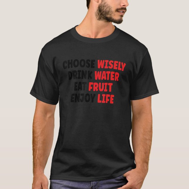 Camiseta Choose Wisely Drink Water Eat Fruit Enjoy Life 1 (Anverso)