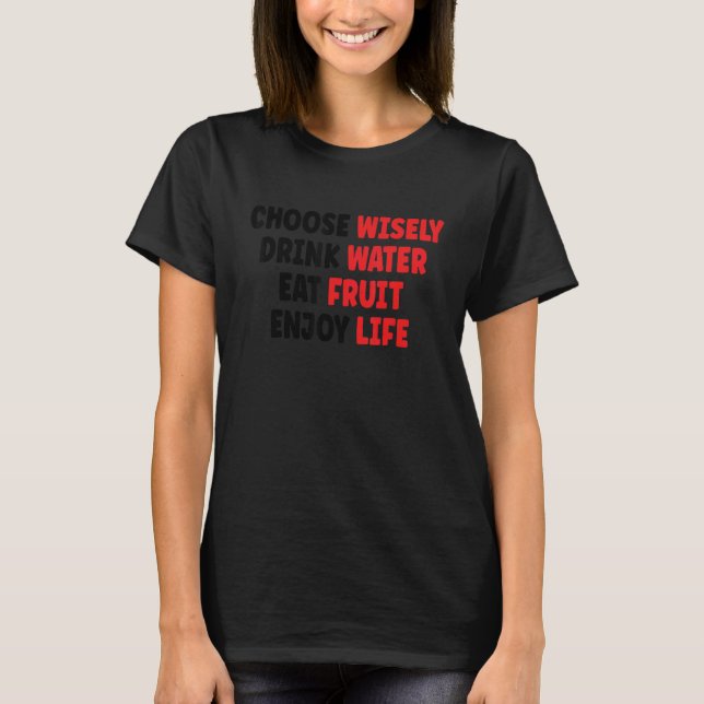 Camiseta Choose Wisely Drink Water Eat Fruit Enjoy Life 1 (Anverso)