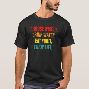 Camiseta Choose Wisely Drink Water Eat Fruit Enjoy Life App