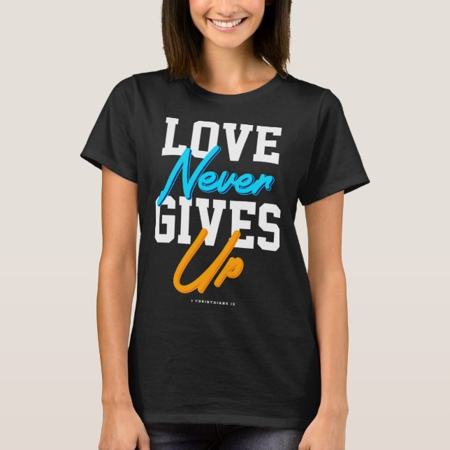 Camiseta Christian bible verse scriptures Love Never gives  (Anverso)