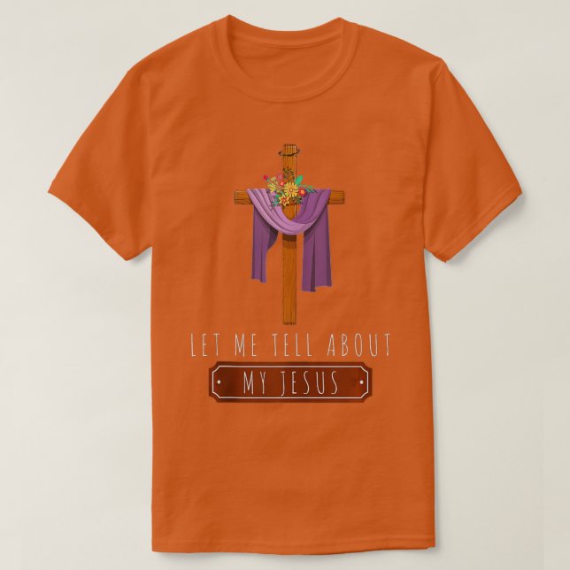 Camiseta Christian Cross Let Me Tell You About My Jesus Wre (Diseño del anverso)